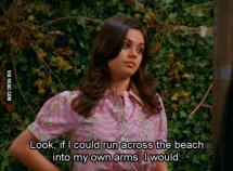 Jackie from That   s Show displays my own character so well